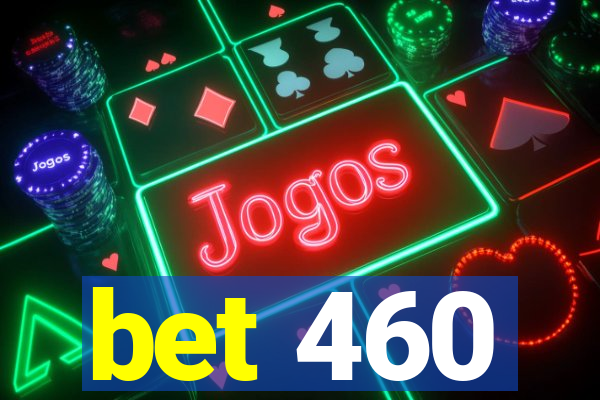 bet 460